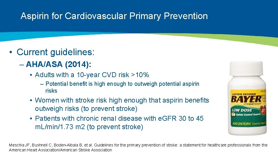 Aspirin for Cardiovascular Primary Prevention • Current guidelines: – AHA/ASA (2014): • Adults with