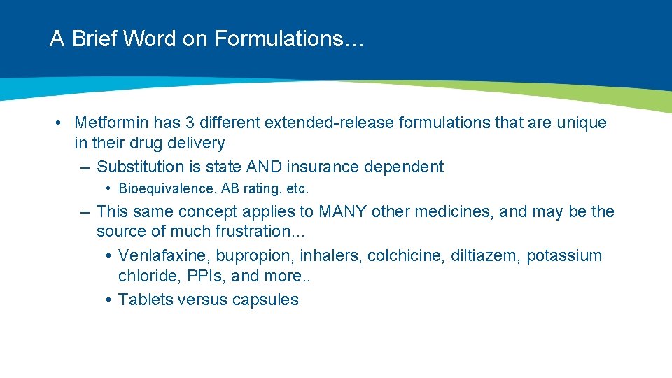 A Brief Word on Formulations… • Metformin has 3 different extended-release formulations that are