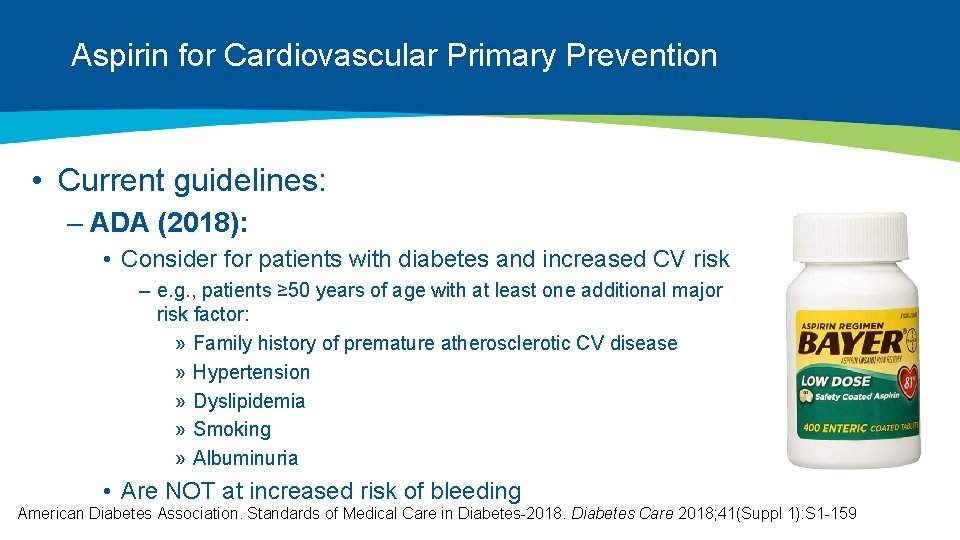 Aspirin for Cardiovascular Primary Prevention • Current guidelines: – ADA (2018): • Consider for