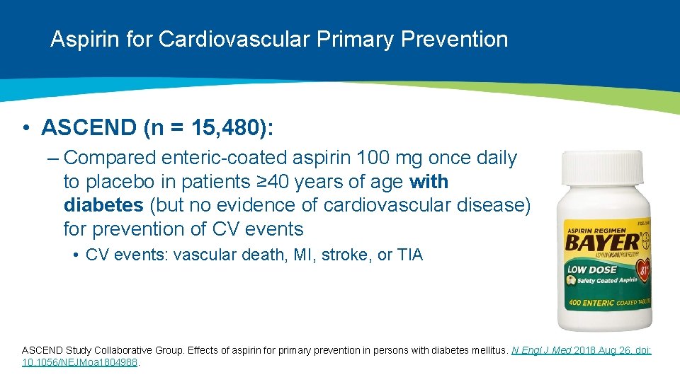 Aspirin for Cardiovascular Primary Prevention • ASCEND (n = 15, 480): – Compared enteric-coated
