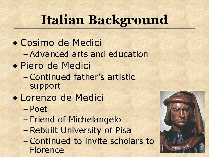 Italian Background • Cosimo de Medici – Advanced arts and education • Piero de Italian Background • Cosimo de Medici – Advanced arts and education • Piero de