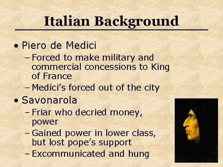Italian Background • Piero de Medici – Forced to make military and commercial concessions Italian Background • Piero de Medici – Forced to make military and commercial concessions
