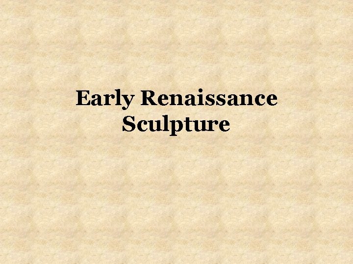 Early Renaissance Sculpture Early Renaissance Sculpture