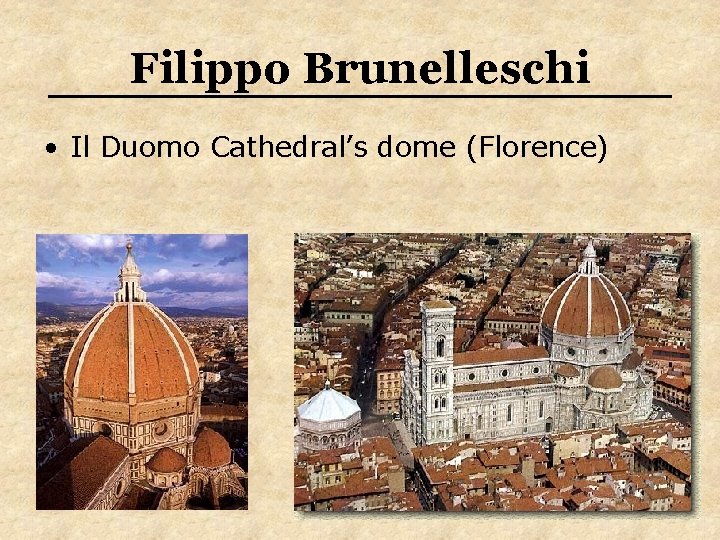 Filippo Brunelleschi • Il Duomo Cathedral’s dome (Florence) Filippo Brunelleschi • Il Duomo Cathedral’s dome (Florence)