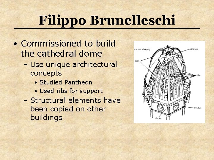 Filippo Brunelleschi • Commissioned to build the cathedral dome – Use unique architectural concepts Filippo Brunelleschi • Commissioned to build the cathedral dome – Use unique architectural concepts
