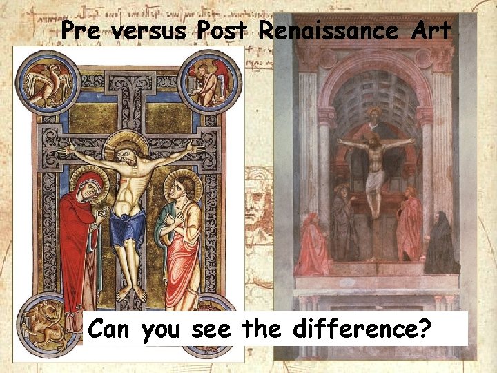 Pre versus Post Renaissance Art Can you see the difference? Pre versus Post Renaissance Art Can you see the difference?