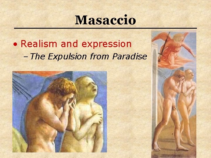 Masaccio • Realism and expression – The Expulsion from Paradise Masaccio • Realism and expression – The Expulsion from Paradise