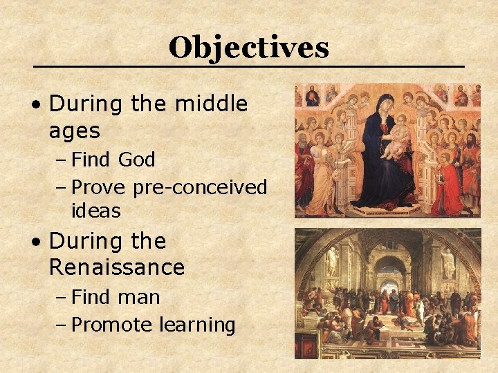 Objectives • During the middle ages – Find God – Prove pre-conceived ideas • Objectives • During the middle ages – Find God – Prove pre-conceived ideas •