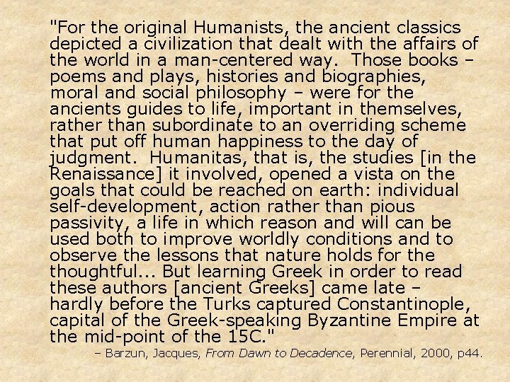 "For the original Humanists, the ancient classics depicted a civilization that dealt with the "For the original Humanists, the ancient classics depicted a civilization that dealt with the
