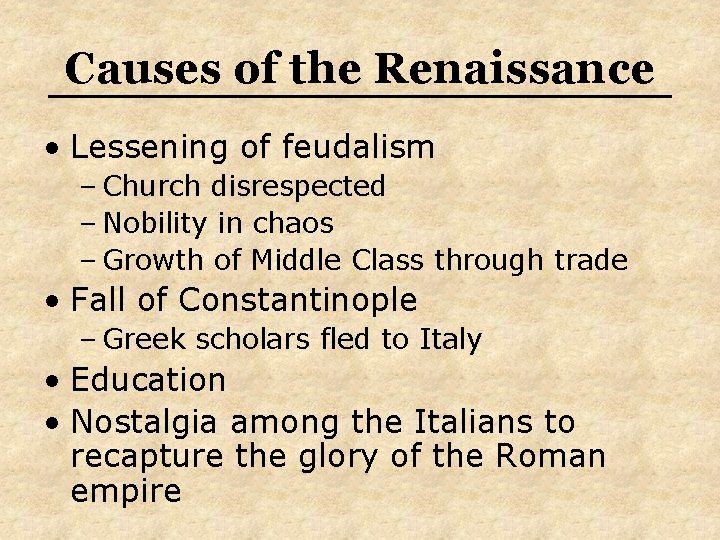 Causes of the Renaissance • Lessening of feudalism – Church disrespected – Nobility in Causes of the Renaissance • Lessening of feudalism – Church disrespected – Nobility in