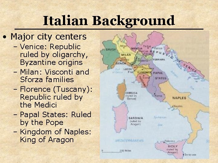 Italian Background • Major city centers – Venice: Republic ruled by oligarchy, Byzantine origins Italian Background • Major city centers – Venice: Republic ruled by oligarchy, Byzantine origins