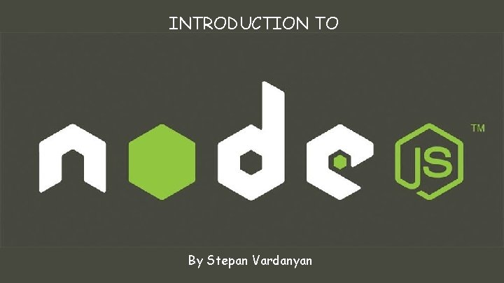 INTRODUCTION TO By Stepan Vardanyan 