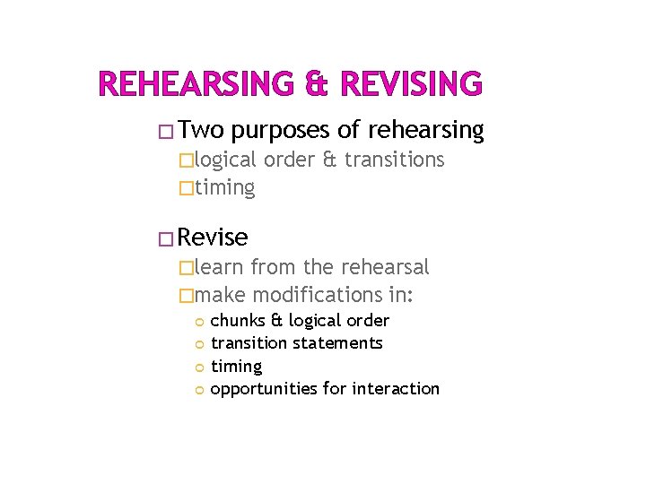 REHEARSING & REVISING �Two purposes of rehearsing �logical order & transitions �timing �Revise �learn REHEARSING & REVISING �Two purposes of rehearsing �logical order & transitions �timing �Revise �learn