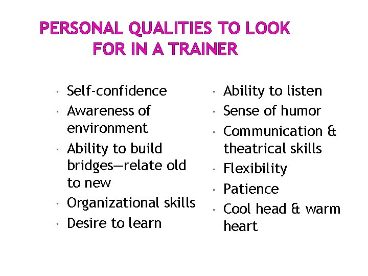 PERSONAL QUALITIES TO LOOK FOR IN A TRAINER Self-confidence Awareness of environment Ability to PERSONAL QUALITIES TO LOOK FOR IN A TRAINER Self-confidence Awareness of environment Ability to