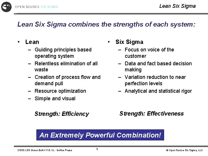 Lean Six Sigma combines the strengths of each system: • Lean • Six Sigma