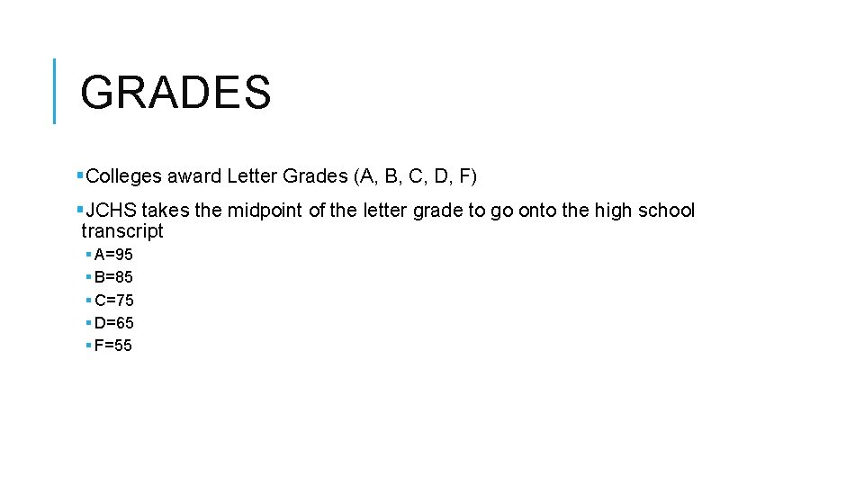 GRADES §Colleges award Letter Grades (A, B, C, D, F) §JCHS takes the midpoint