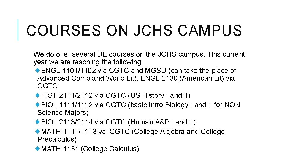 COURSES ON JCHS CAMPUS We do offer several DE courses on the JCHS campus.