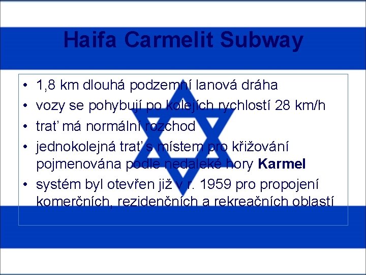 Haifa Carmelit Subway • • 1, 8 km dlouhá podzemní lanová dráha vozy se