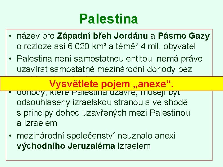 Palestina • název pro Západní břeh Jordánu a Pásmo Gazy o rozloze asi 6