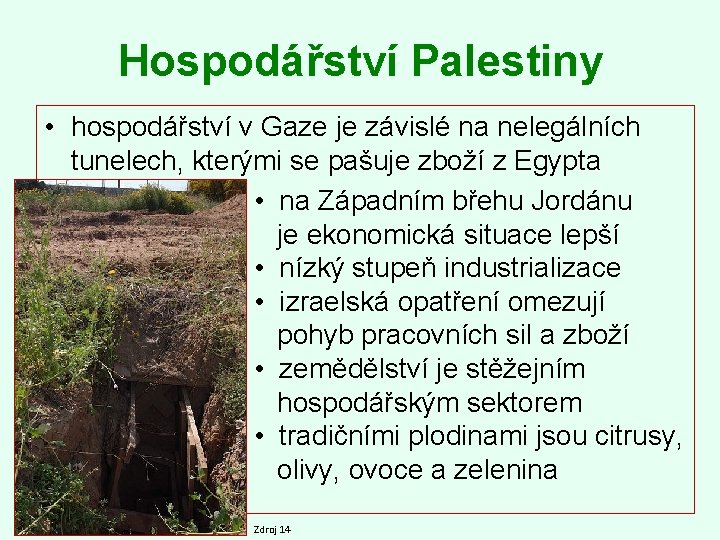 Hospodářství Palestiny • hospodářství v Gaze je závislé na nelegálních tunelech, kterými se pašuje