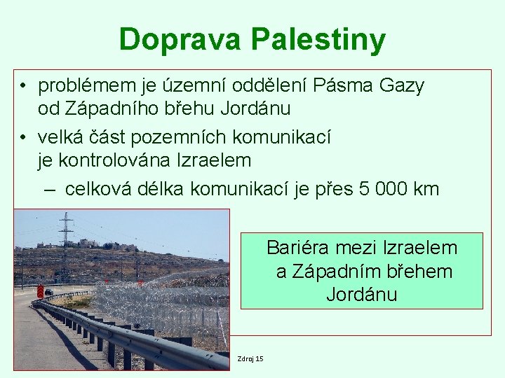 Doprava Palestiny • problémem je územní oddělení Pásma Gazy od Západního břehu Jordánu •