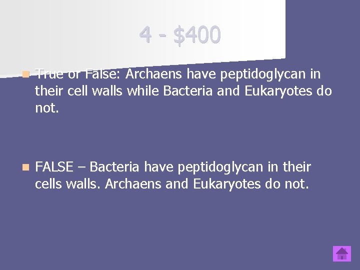 4 - $400 n True or False: Archaens have peptidoglycan in their cell walls