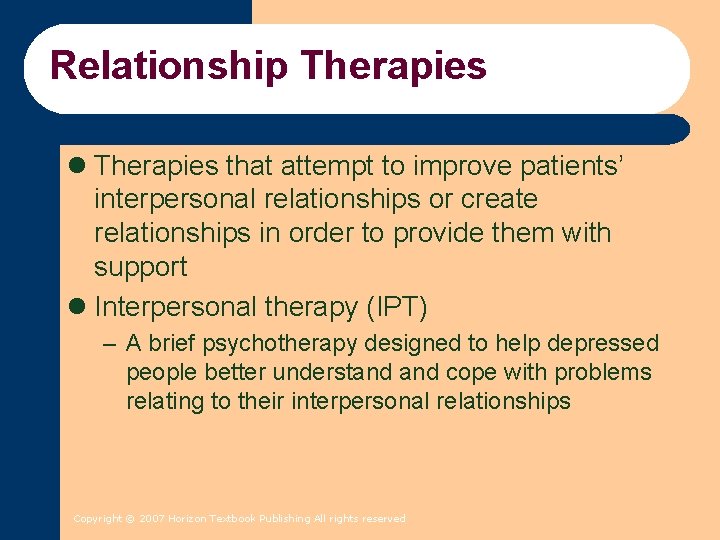 Relationship Therapies l Therapies that attempt to improve patients’ interpersonal relationships or create relationships Relationship Therapies l Therapies that attempt to improve patients’ interpersonal relationships or create relationships