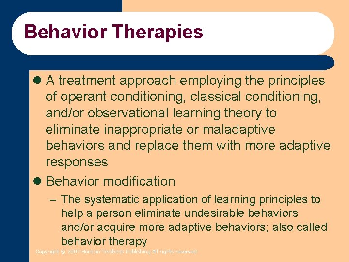 Behavior Therapies l A treatment approach employing the principles of operant conditioning, classical conditioning, Behavior Therapies l A treatment approach employing the principles of operant conditioning, classical conditioning,