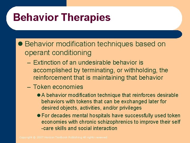 Behavior Therapies l Behavior modification techniques based on operant conditioning – Extinction of an Behavior Therapies l Behavior modification techniques based on operant conditioning – Extinction of an