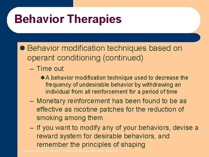Behavior Therapies l Behavior modification techniques based on operant conditioning (continued) – Time out Behavior Therapies l Behavior modification techniques based on operant conditioning (continued) – Time out