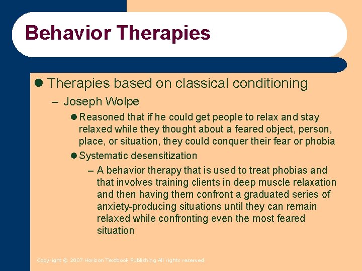 Behavior Therapies l Therapies based on classical conditioning – Joseph Wolpe l Reasoned that Behavior Therapies l Therapies based on classical conditioning – Joseph Wolpe l Reasoned that