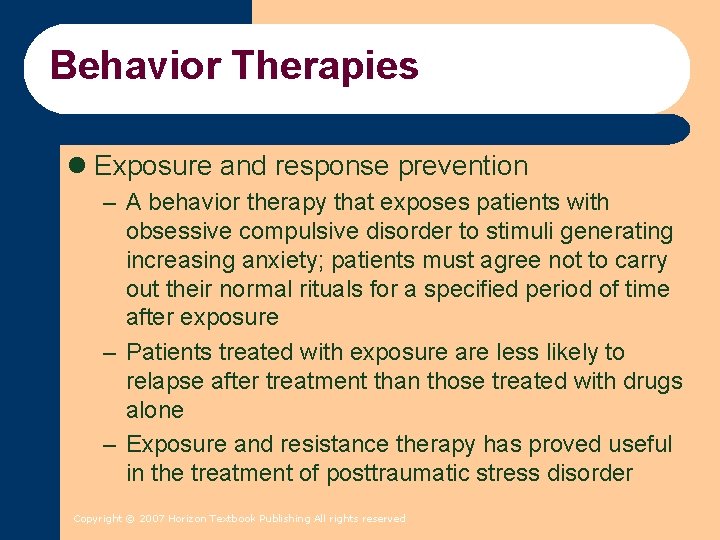 Behavior Therapies l Exposure and response prevention – A behavior therapy that exposes patients Behavior Therapies l Exposure and response prevention – A behavior therapy that exposes patients