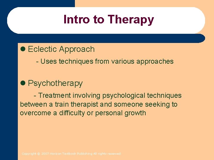 Intro to Therapy l Eclectic Approach - Uses techniques from various approaches l Psychotherapy Intro to Therapy l Eclectic Approach - Uses techniques from various approaches l Psychotherapy
