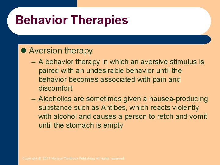 Behavior Therapies l Aversion therapy – A behavior therapy in which an aversive stimulus Behavior Therapies l Aversion therapy – A behavior therapy in which an aversive stimulus
