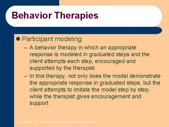 Behavior Therapies l Participant modeling – A behavior therapy in which an appropriate response Behavior Therapies l Participant modeling – A behavior therapy in which an appropriate response