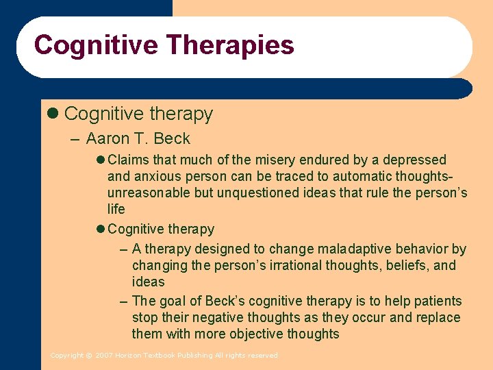 Cognitive Therapies l Cognitive therapy – Aaron T. Beck l Claims that much of Cognitive Therapies l Cognitive therapy – Aaron T. Beck l Claims that much of