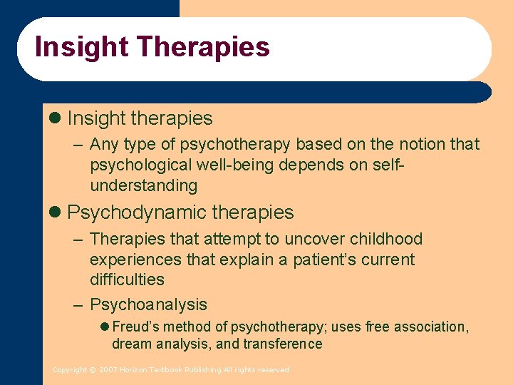 Insight Therapies l Insight therapies – Any type of psychotherapy based on the notion Insight Therapies l Insight therapies – Any type of psychotherapy based on the notion