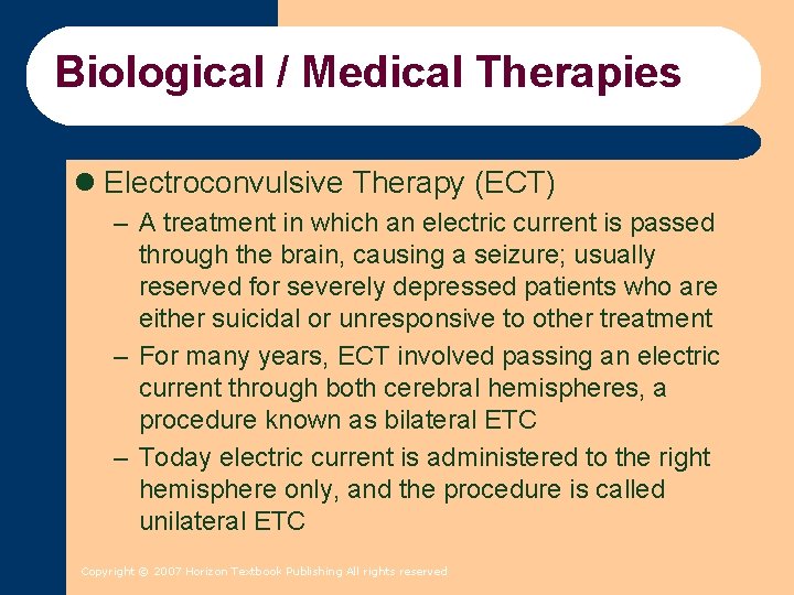 Biological / Medical Therapies l Electroconvulsive Therapy (ECT) – A treatment in which an Biological / Medical Therapies l Electroconvulsive Therapy (ECT) – A treatment in which an