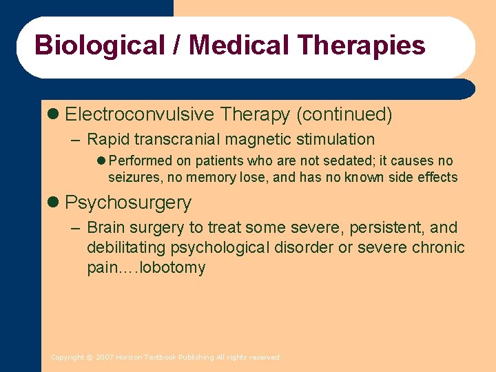 Biological / Medical Therapies l Electroconvulsive Therapy (continued) – Rapid transcranial magnetic stimulation l Biological / Medical Therapies l Electroconvulsive Therapy (continued) – Rapid transcranial magnetic stimulation l