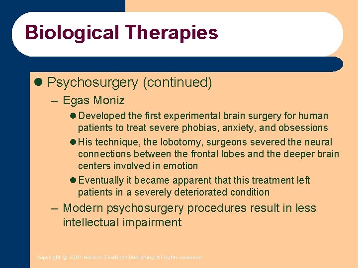 Biological Therapies l Psychosurgery (continued) – Egas Moniz l Developed the first experimental brain Biological Therapies l Psychosurgery (continued) – Egas Moniz l Developed the first experimental brain