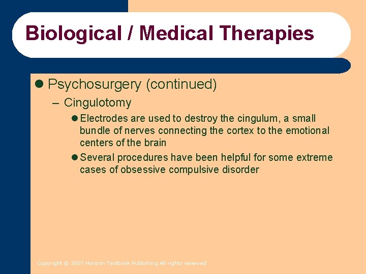 Biological / Medical Therapies l Psychosurgery (continued) – Cingulotomy l Electrodes are used to Biological / Medical Therapies l Psychosurgery (continued) – Cingulotomy l Electrodes are used to