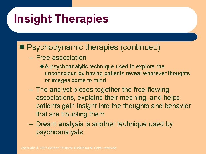 Insight Therapies l Psychodynamic therapies (continued) – Free association l A psychoanalytic technique used Insight Therapies l Psychodynamic therapies (continued) – Free association l A psychoanalytic technique used
