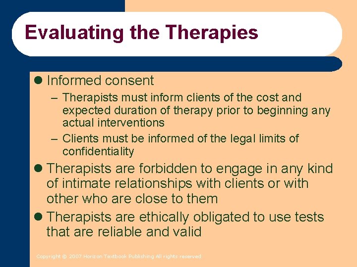 Evaluating the Therapies l Informed consent – Therapists must inform clients of the cost Evaluating the Therapies l Informed consent – Therapists must inform clients of the cost