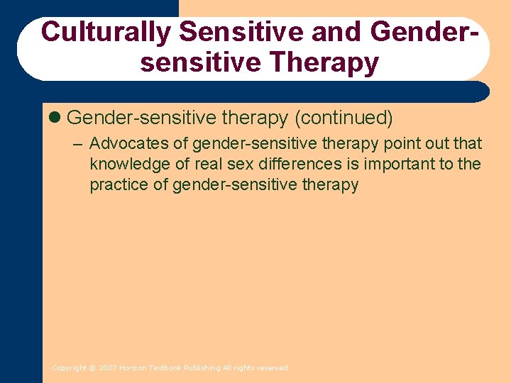 Culturally Sensitive and Gendersensitive Therapy l Gender-sensitive therapy (continued) – Advocates of gender-sensitive therapy Culturally Sensitive and Gendersensitive Therapy l Gender-sensitive therapy (continued) – Advocates of gender-sensitive therapy