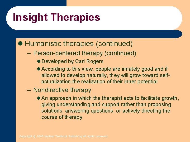 Insight Therapies l Humanistic therapies (continued) – Person-centered therapy (continued) l Developed by Carl Insight Therapies l Humanistic therapies (continued) – Person-centered therapy (continued) l Developed by Carl