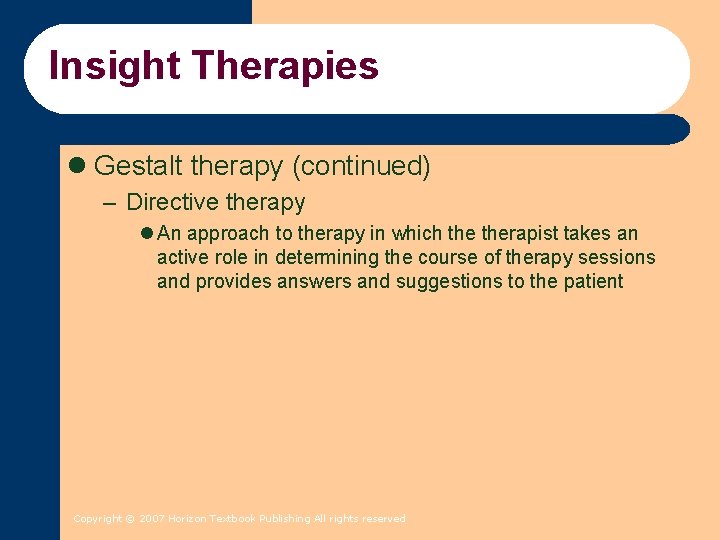 Insight Therapies l Gestalt therapy (continued) – Directive therapy l An approach to therapy Insight Therapies l Gestalt therapy (continued) – Directive therapy l An approach to therapy