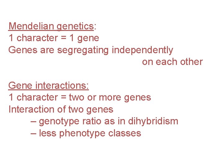 Mendelian genetics: 1 character = 1 gene Genes are segregating independently on each other