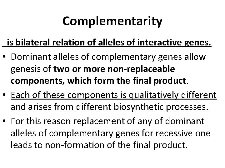 Complementarity is bilateral relation of alleles of interactive genes. • Dominant alleles of complementary