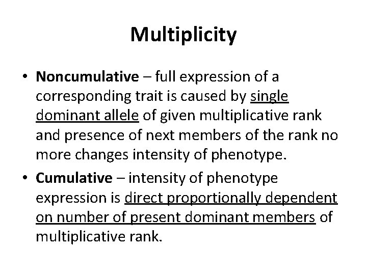 Multiplicity • Noncumulative – full expression of a corresponding trait is caused by single