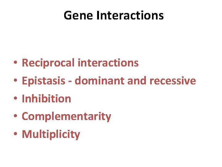 Gene Interactions • • • Reciprocal interactions Epistasis - dominant and recessive Inhibition Complementarity